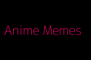 Anime Memes